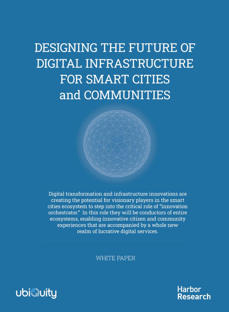 DESIGNING THE FUTURE OF SMART CITIES INFRASTRUCTURE | Designing the Future of Digital Infrastructure for Smart Cities and Communities | Ubiquity White Paper